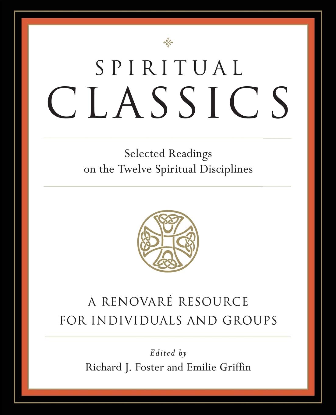 Spiritual Classics: Selected Readings on the Twelve Spiritual Disciplines