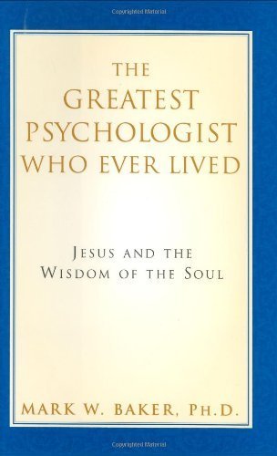 The Greatest Psychologist Who Ever Lived: Jesus and the Wisdom of the Soul - 5213