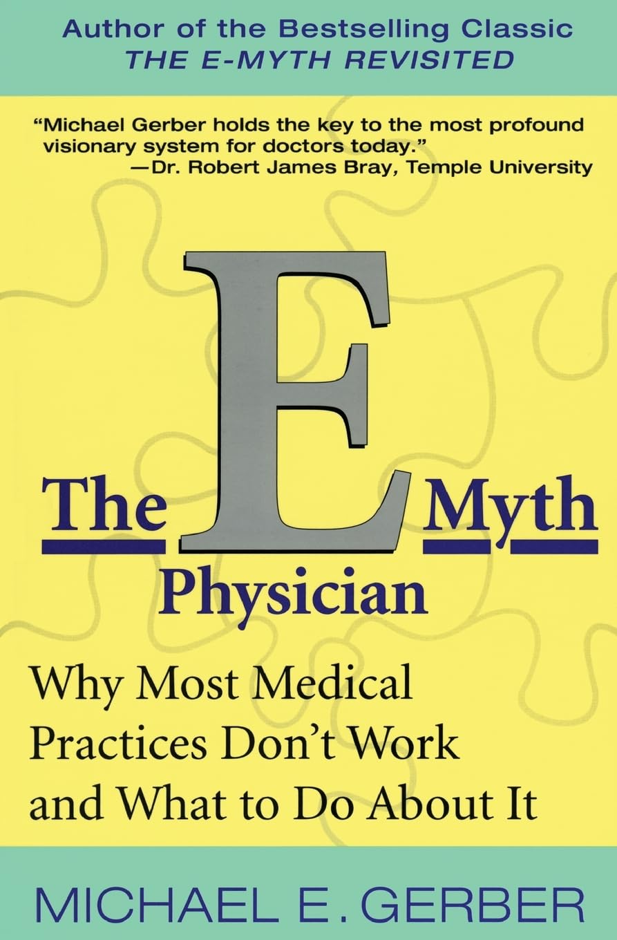 The E-Myth Physician: Why Most Medical Practices Don't Work and What to Do About It - 8035