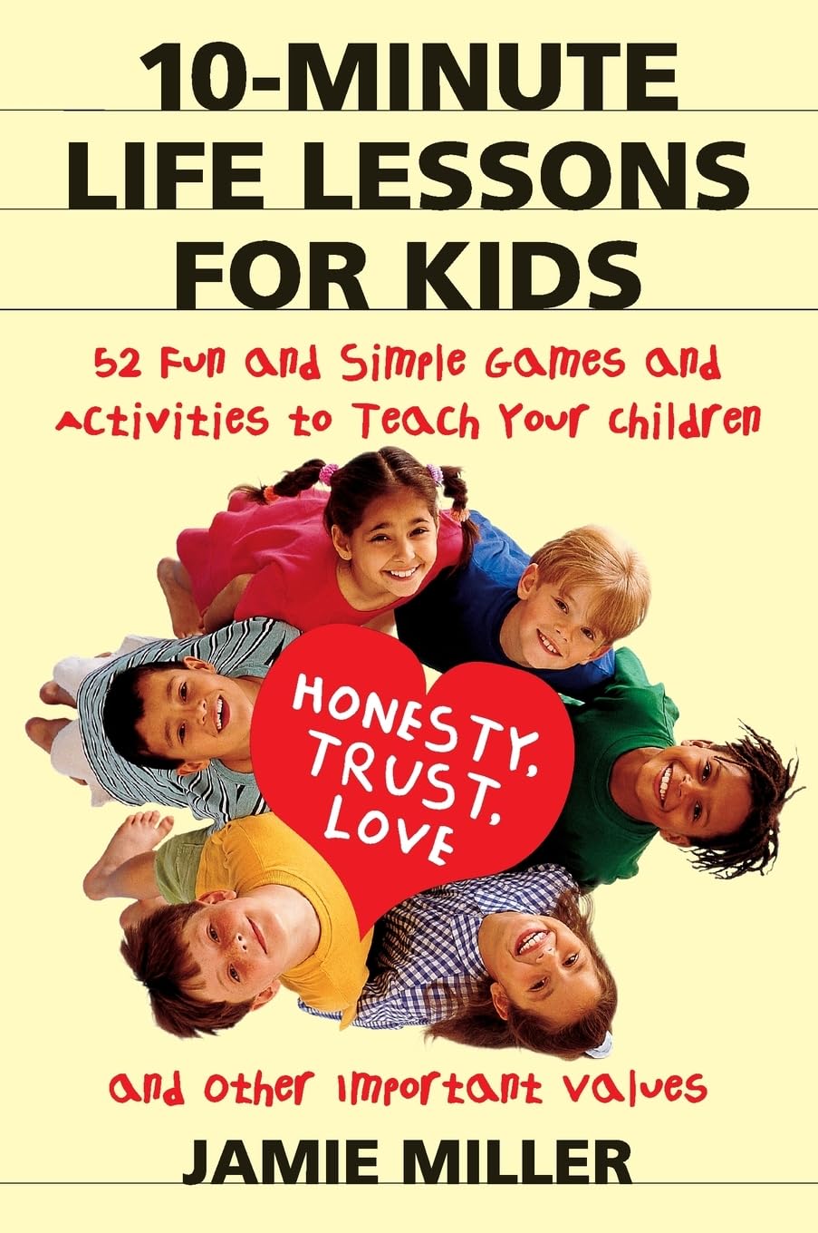 10-Minute Life Lessons for Kids: 52 Fun and Simple Games and Activities to Teach Your Child Honesty, Trust, Love, and Other Important Values - 1334