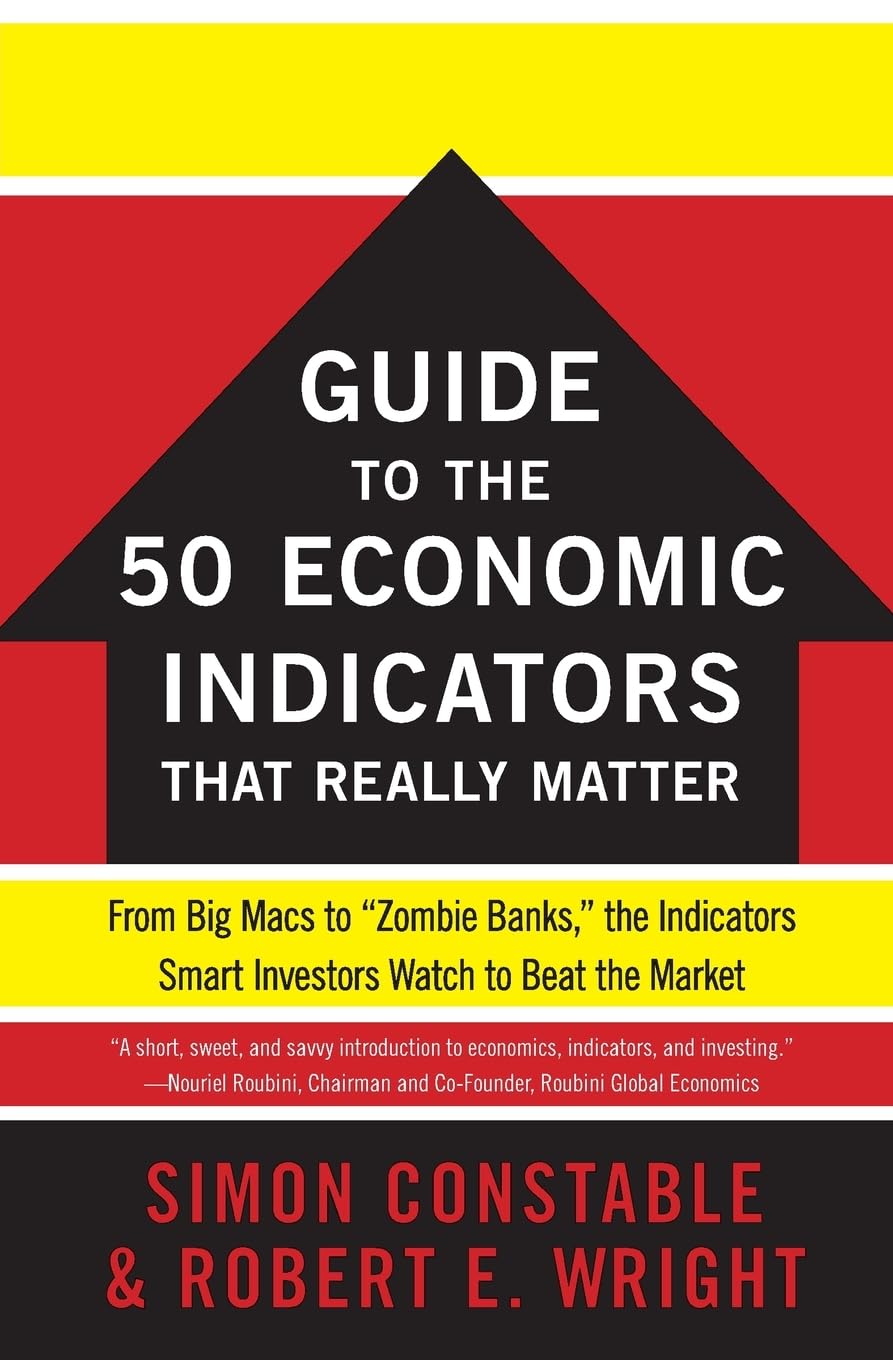 The WSJ Guide to the 50 Economic Indicators That Really Matter: From Big Macs to "Zombie Banks," the Indicators Smart Investors Watch to Beat the Market (Wall Street Journal Guides) - 7821