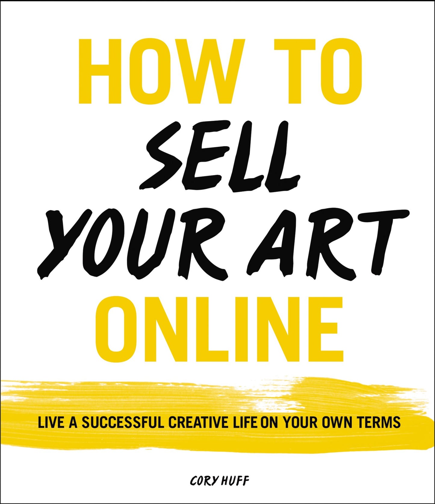 How to Sell Your Art Online: Live a Successful Creative Life on Your Own Terms - 7314
