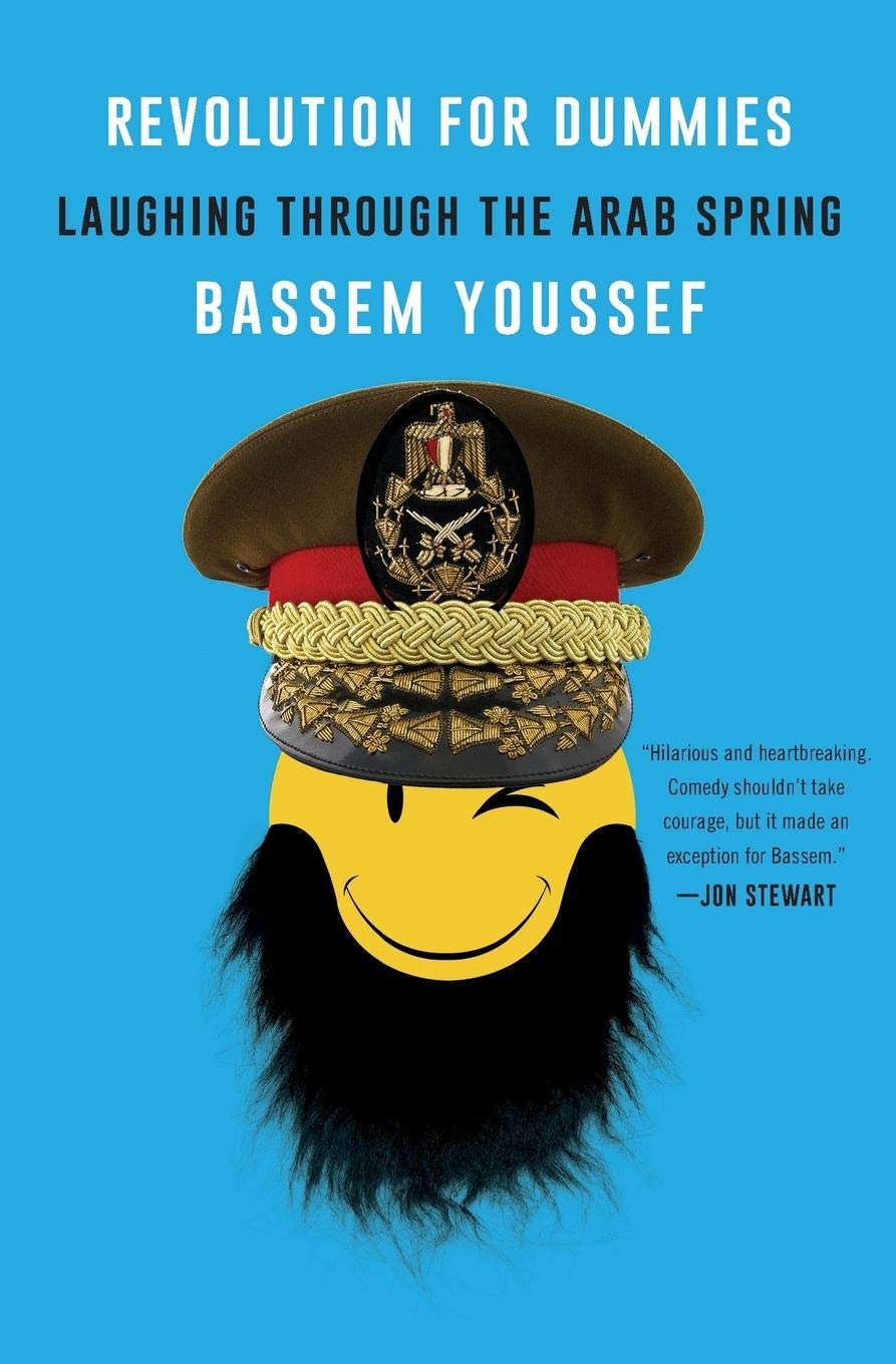 Revolution for Dummies: Laughing through the Arab Spring – A Political Satirist's Memoir of Egypt, Dictatorship, and Democracy