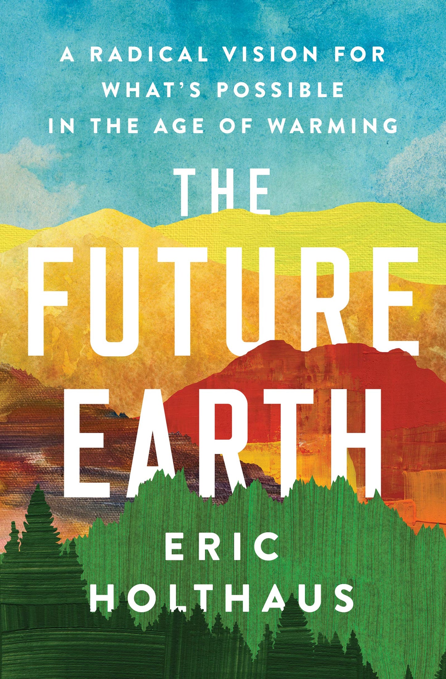 The Future Earth: A Radical Vision for What’s Possible in the Age of Warming – Hopeful Solutions to Reverse the Climate Crisis