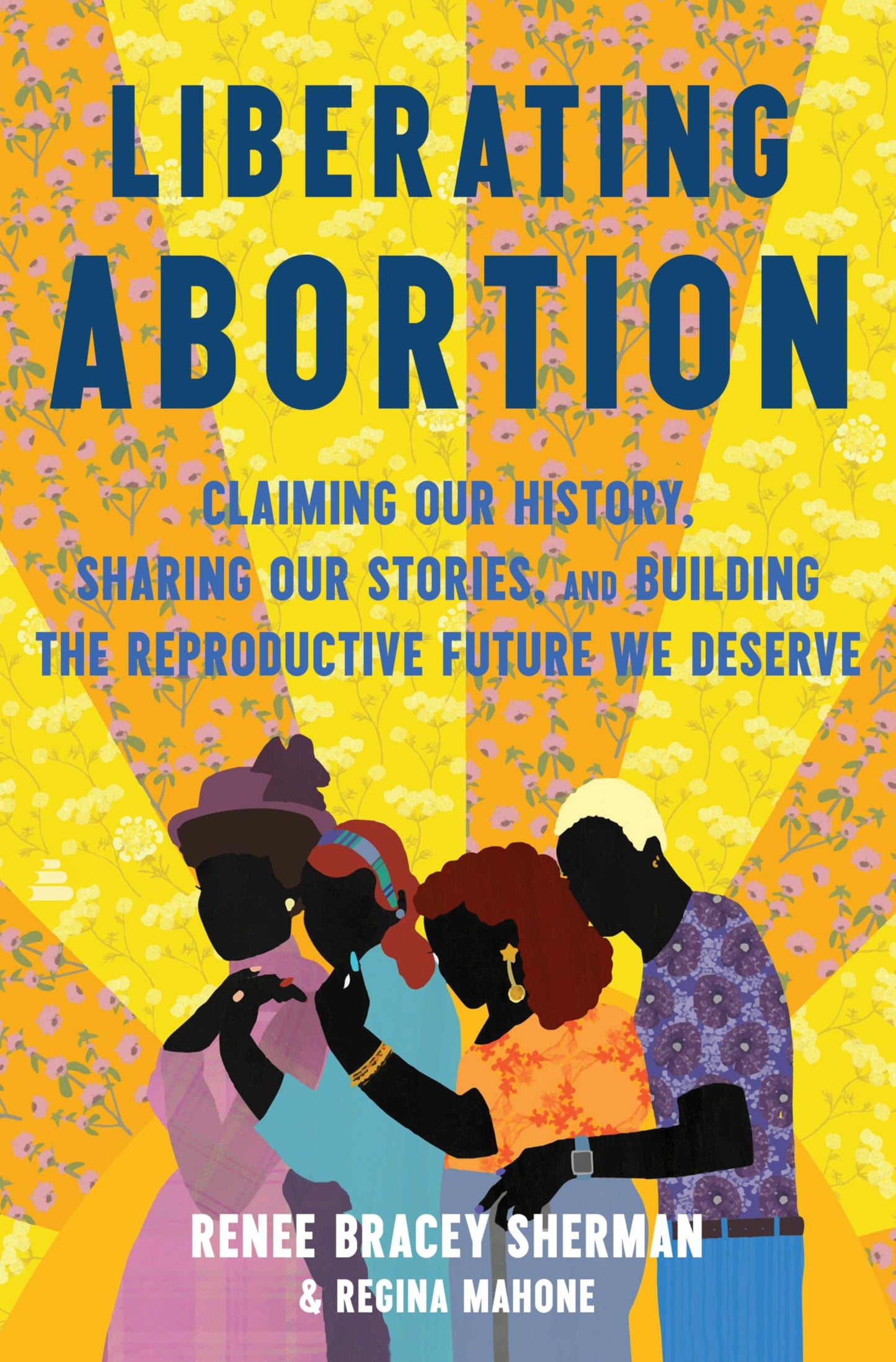 Liberating Abortion: Claiming Our History, Sharing Our Stories, and Building the Reproductive Future We Deserve – Centering People of Color Through Research, Interviews, and Activism
