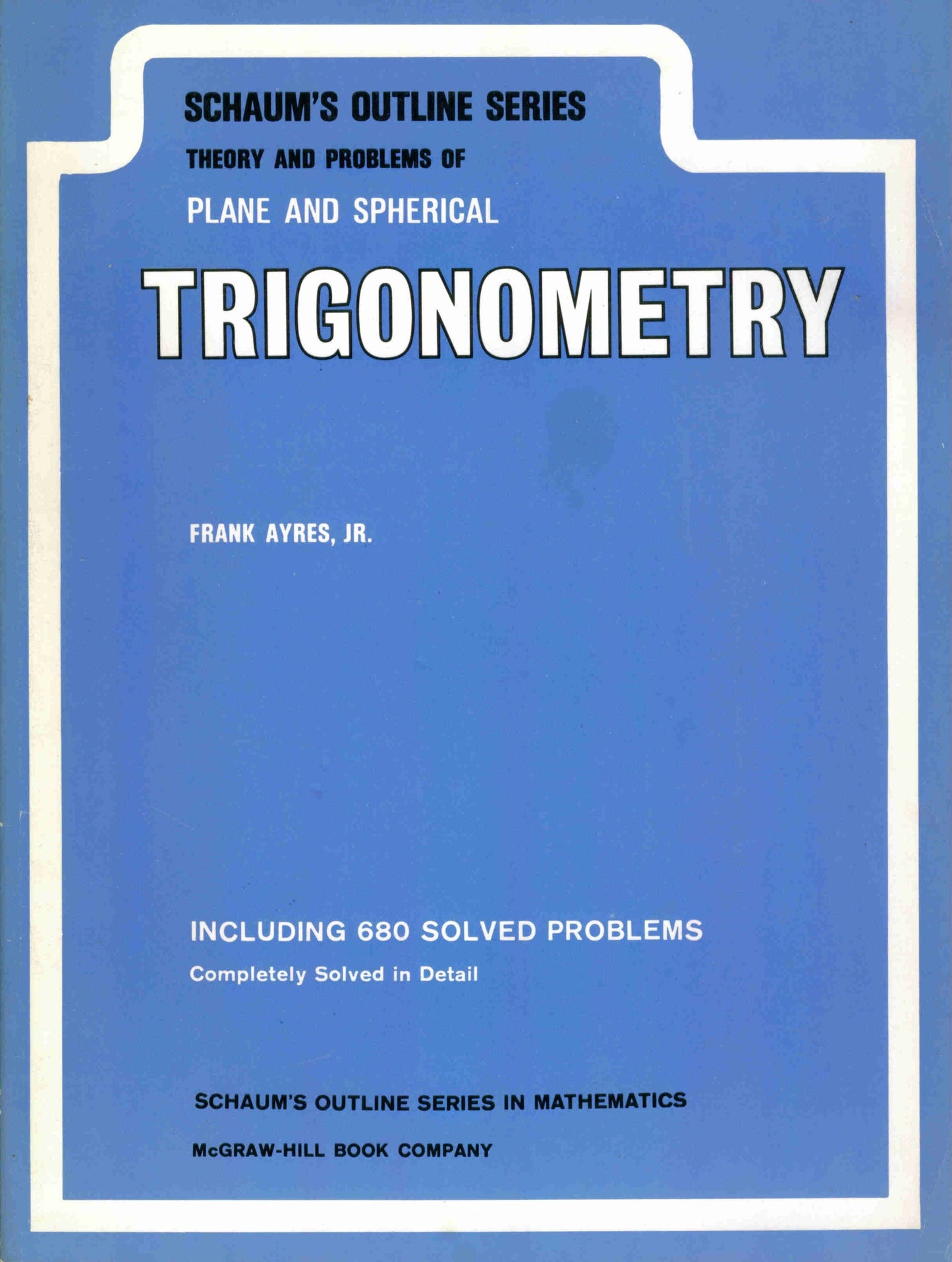 Schaum's Outline Series : Theory and Problems of Plane and Spherical Trigonometry (including 680 problems solved in detail)