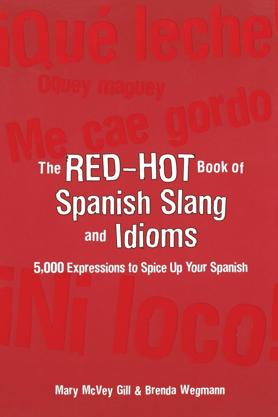 The Red-Hot Book of Spanish Slang: 5,000 Expressions to Spice Up Your Spainsh