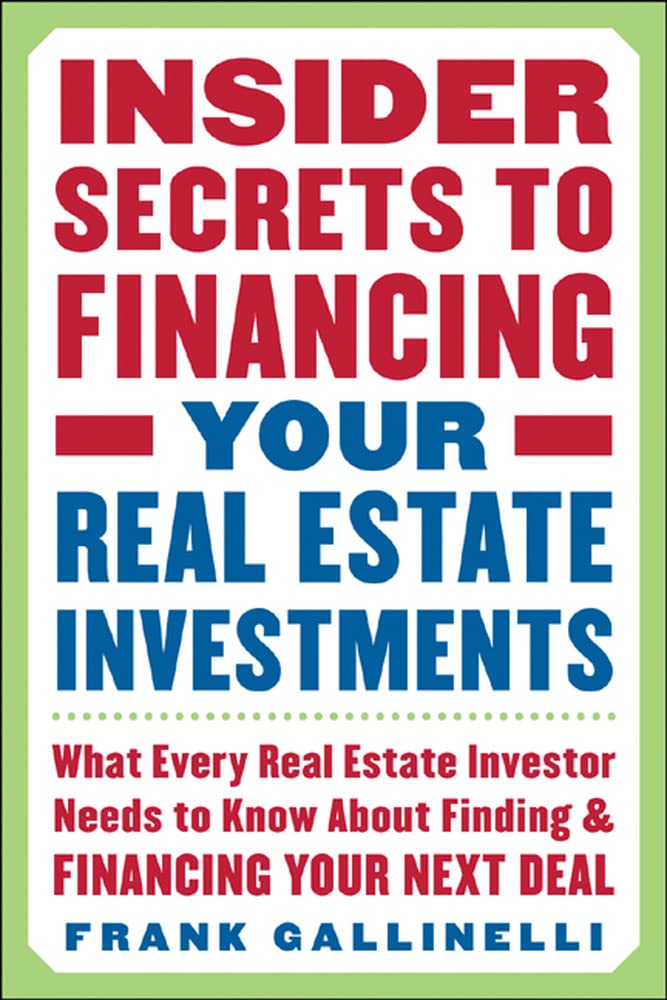 Insider Secrets to Financing Your Real Estate Investments: What Every Real Estate Investor Needs to Know About Finding and Financing Your Next Deal - 3976