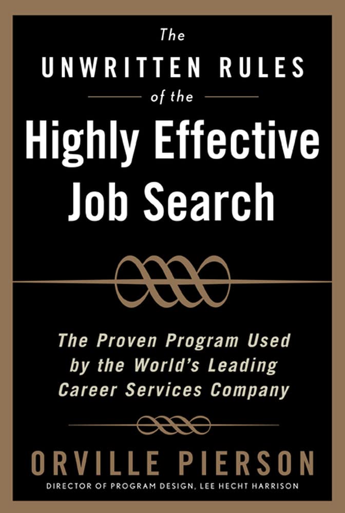 The Unwritten Rules of the Highly Effective Job Search: The Proven Program Used by the World’s Leading Career Services Company: The Proven Program Used by the World’s Leading Career Services Company - 2577