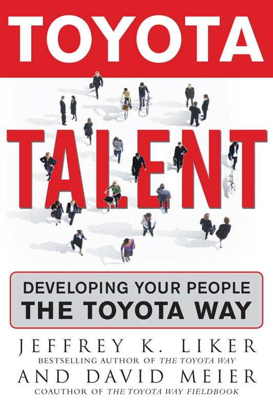 Toyota Talent: Developing Your People the Toyota Way - 4559