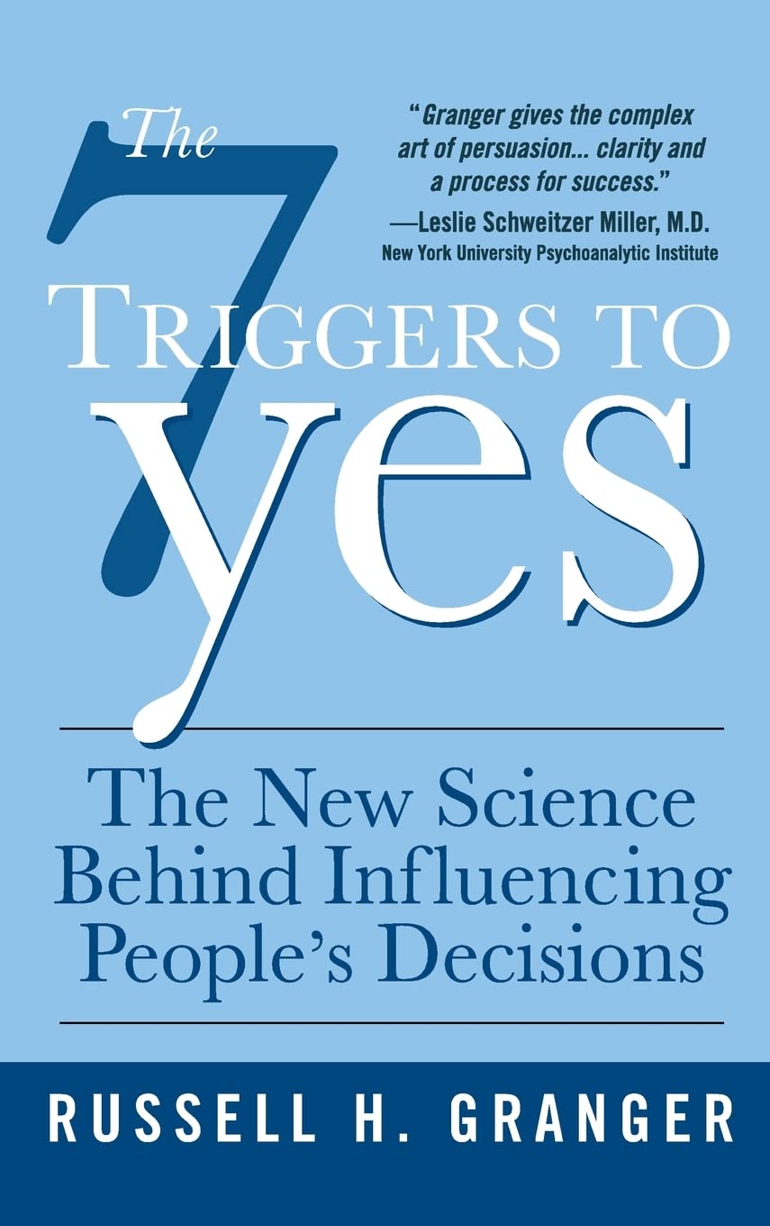 The 7 Triggers to Yes: The New Science Behind Influencing People's Decisions - 9650