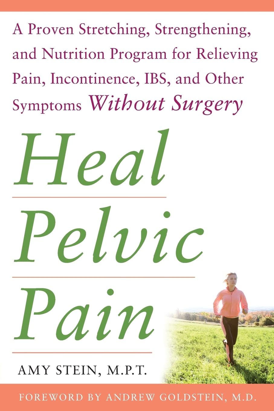 Heal Pelvic Pain: The Proven Stretching, Strengthening, and Nutrition Program for Relieving Pain, Incontinence,& I.B.S, and Other Symptoms Without Surgery - 9635