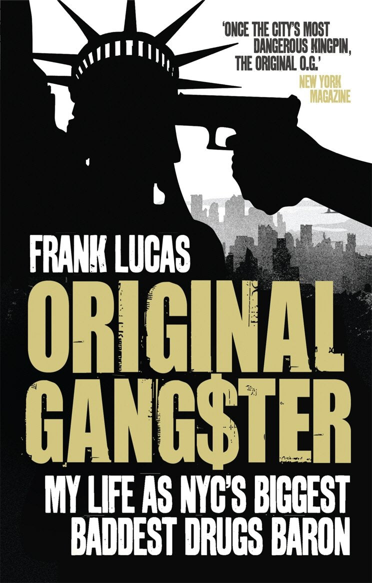 Original Gangster: My Life as NYC's Biggest, Baddest Drugs Baron. Frank Lucas, Aliya S. King