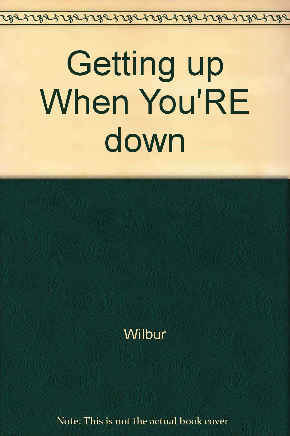 Getting Up When You're Down: How You Can Overcome Disillusionment to Achieve a Sense of Satisfaction in Life