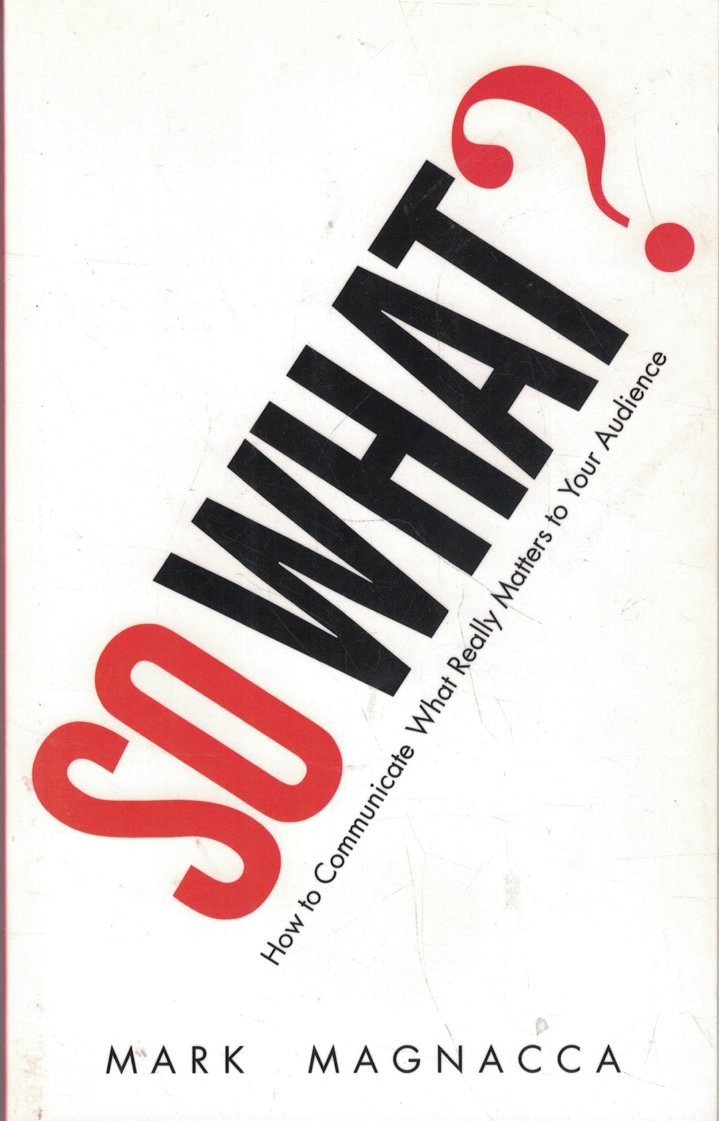 So What?: How to Communicate What Really Matters to Your Audience - 725