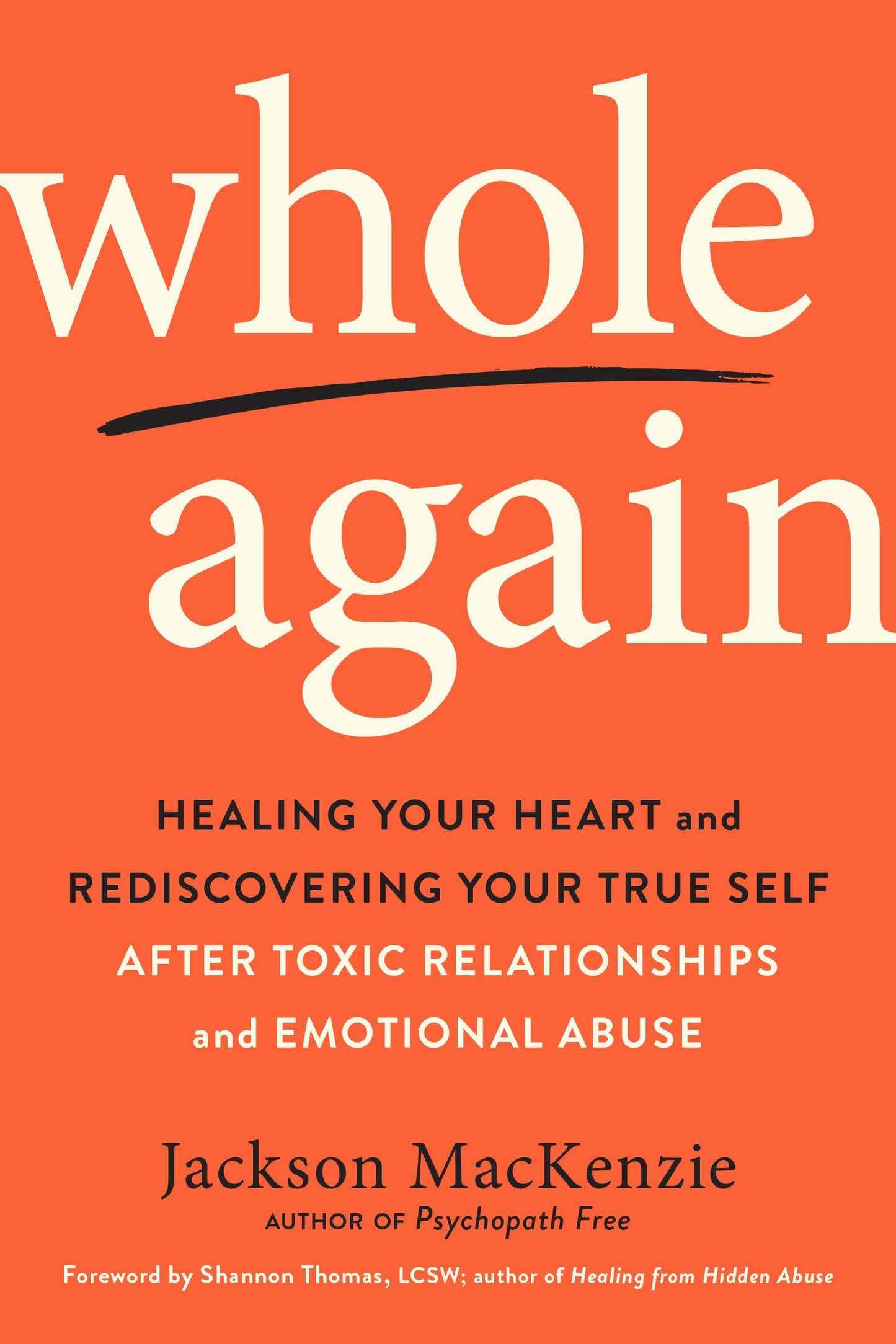 Whole Again: Healing Your Heart and Rediscovering Your True Self After Toxic Relationships and Emotional Abuse - 8247