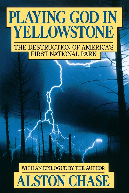Playing God in Yellowstone: The Destruction of America's First National Park (with an Epilogue by the Author) - 1418