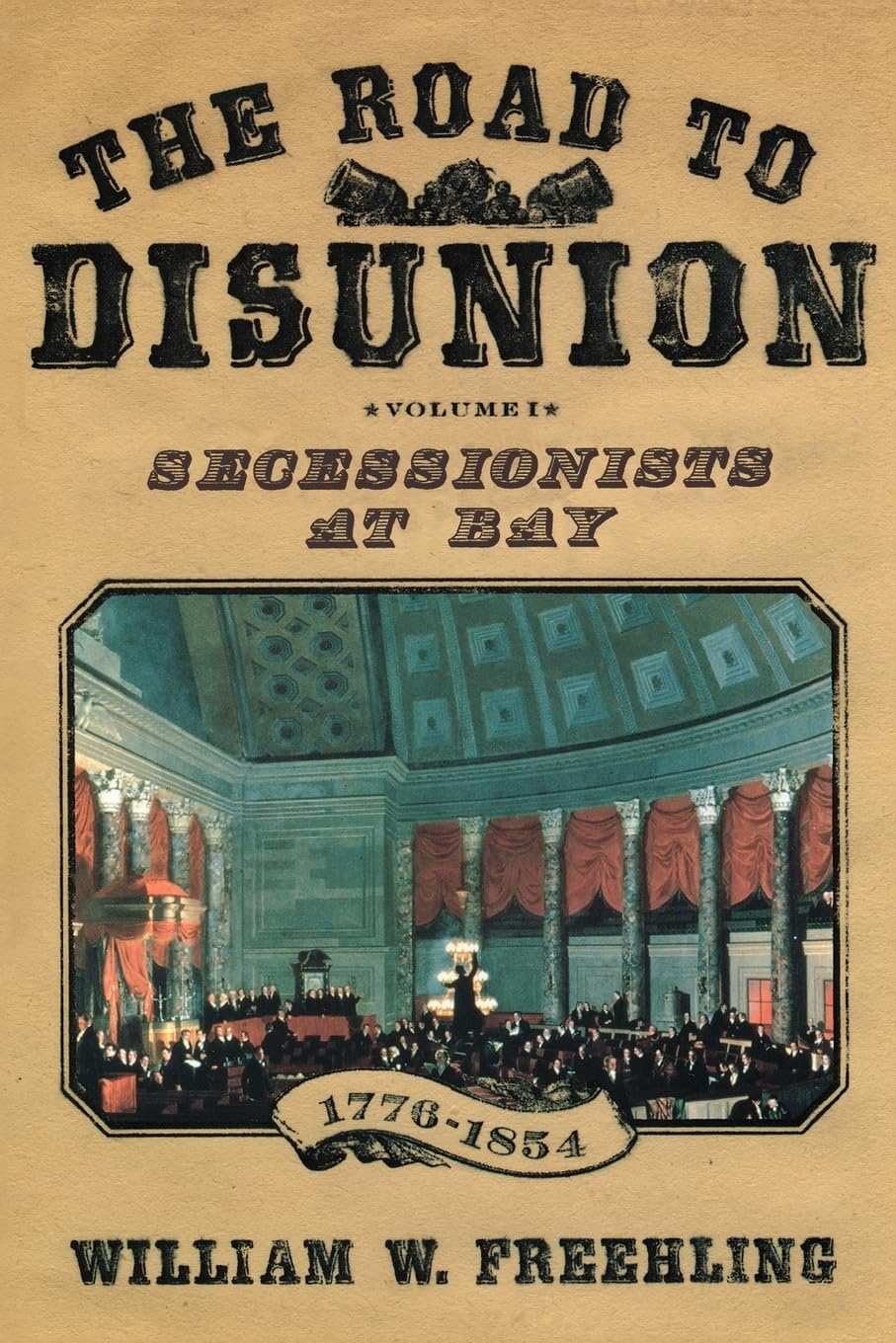The Road to Disunion, Vol. 1: Secessionists at Bay, 1776-1854