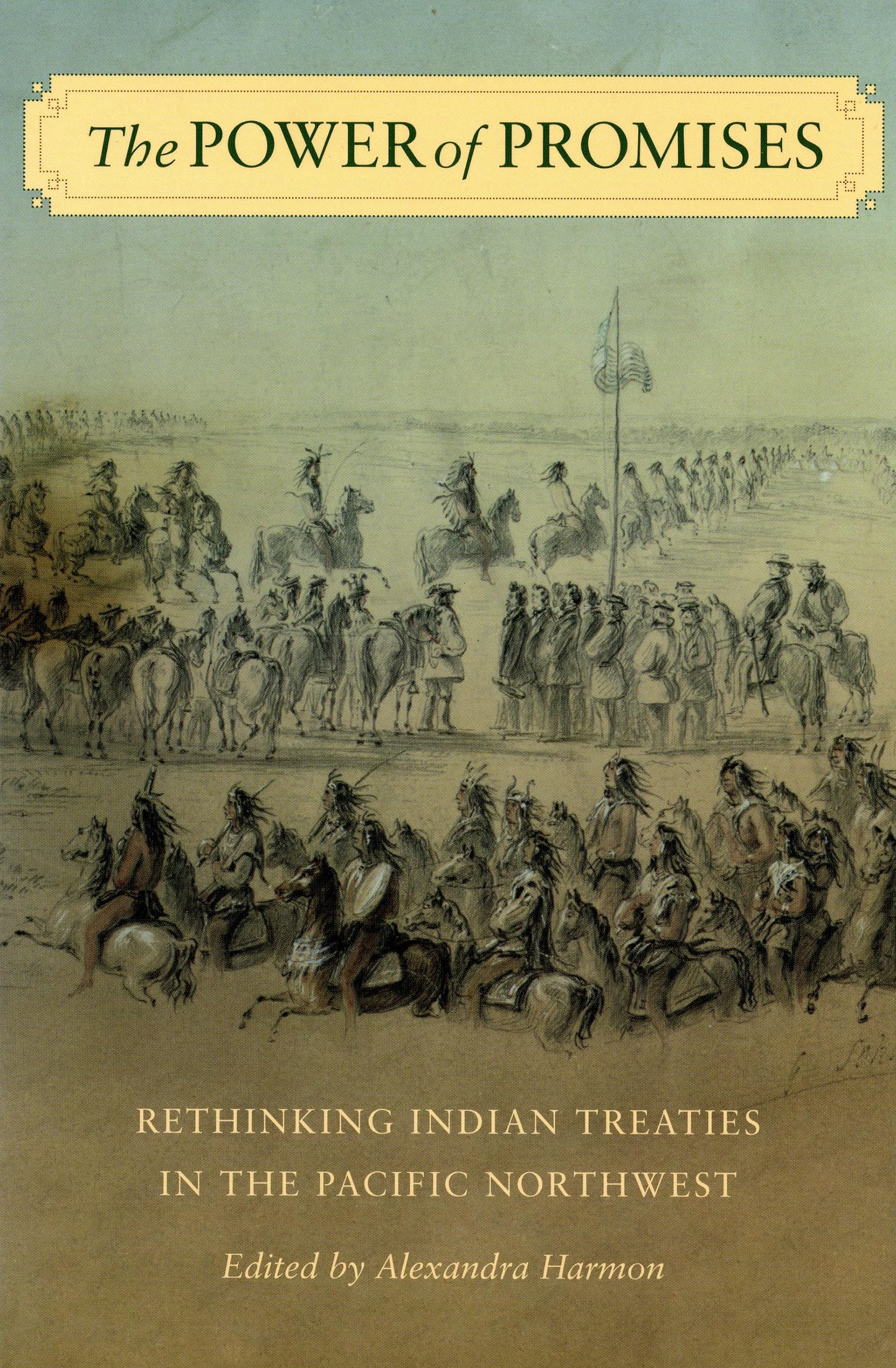 The Power of Promises: Rethinking Indian Treaties in the Pacific Northwest (Emil and Kathleen Sick Book Series in Western History and Biography) - 2908