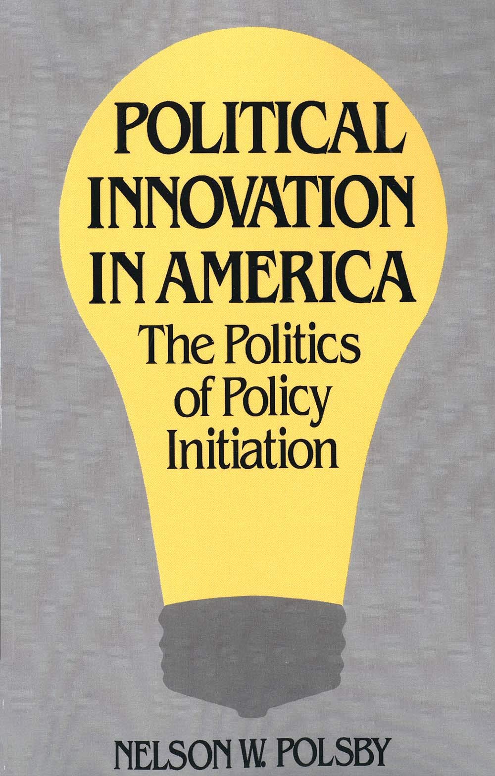 Political Innovation in America: The Politics of Policy Initiation