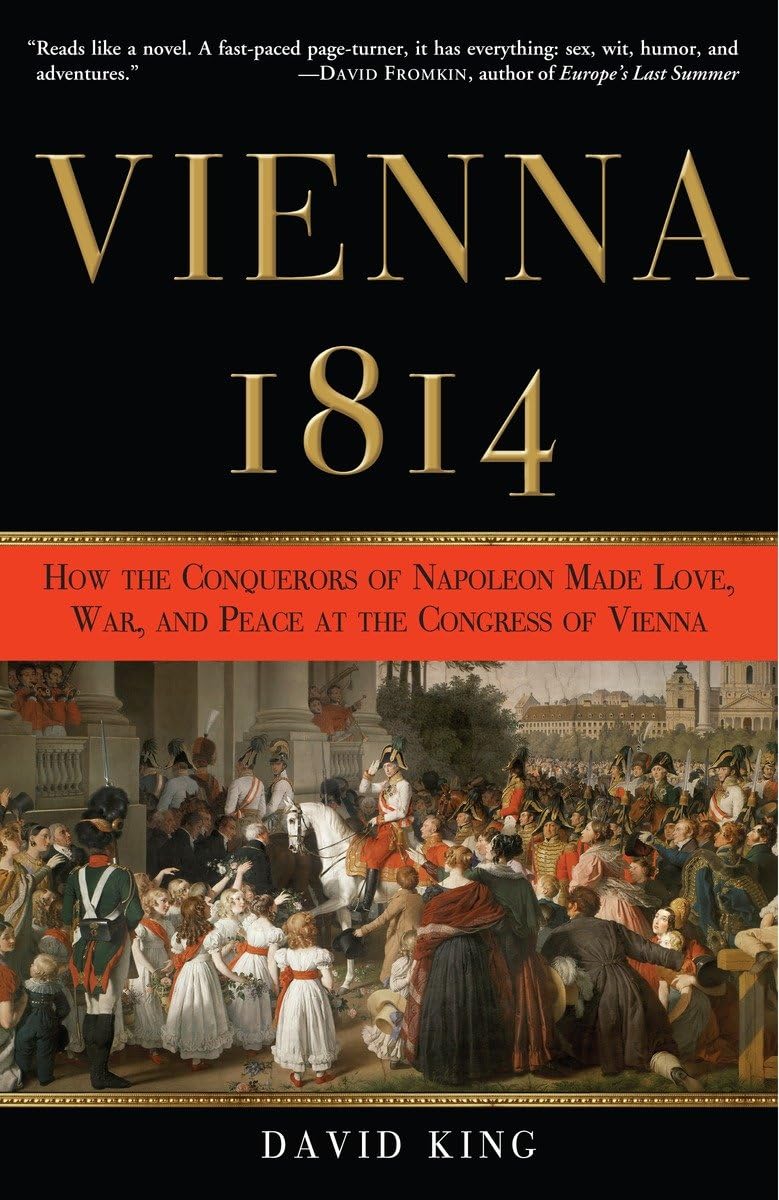Vienna, 1814: How the Conquerors of Napoleon Made Love, War, and Peace at the Congress of Vienna - 6447