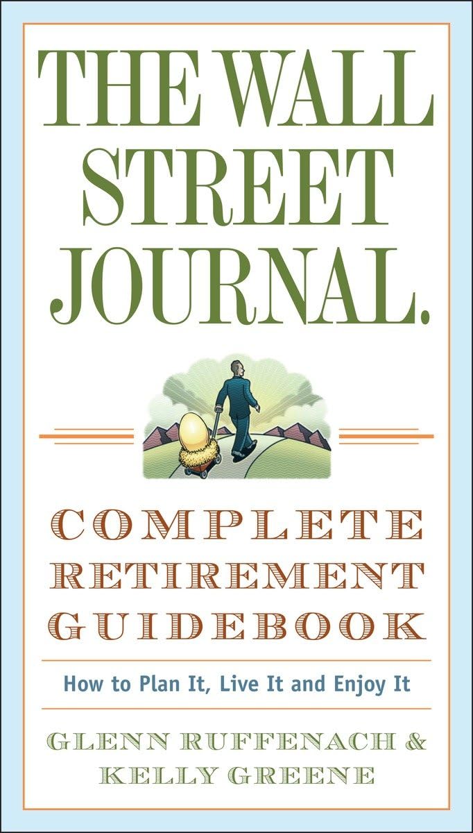 The Wall Street Journal. Complete Retirement Guidebook: How to Plan It, Live It and Enjoy It (Wall Street Journal Guides) - 6505