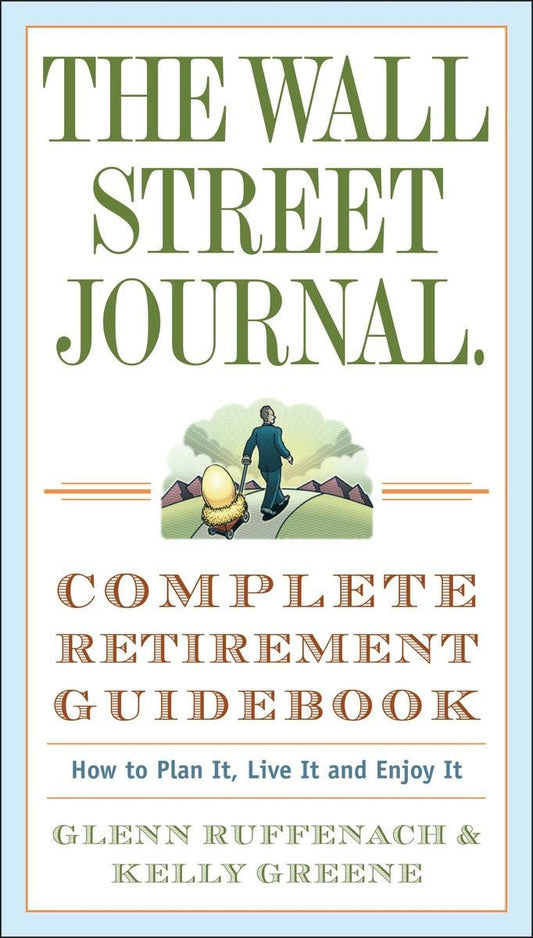 The Wall Street Journal. Complete Retirement Guidebook: How to Plan It, Live It and Enjoy It (Wall Street Journal Guides) - 6505
