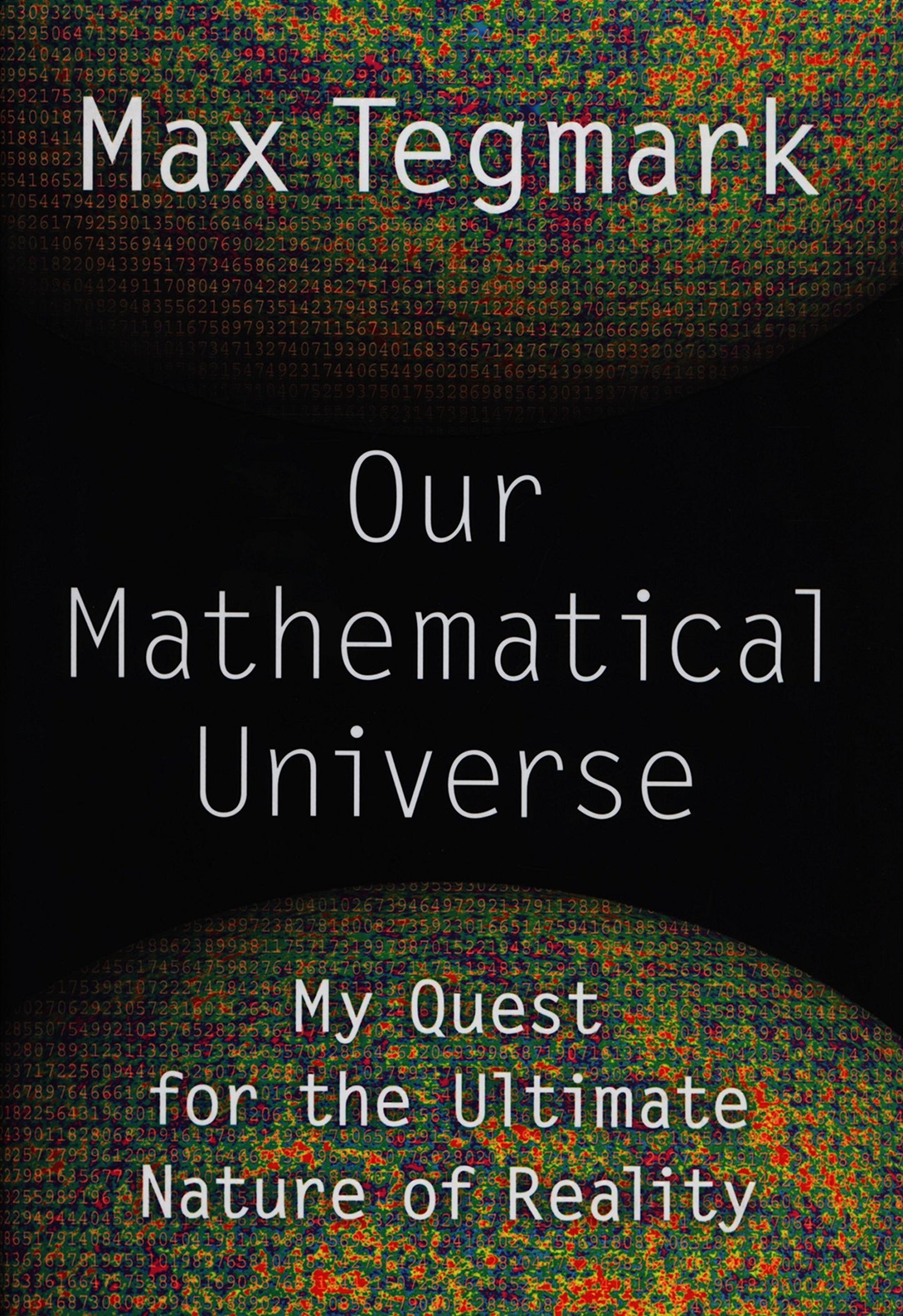 Our Mathematical Universe: My Quest for the Ultimate Nature of Reality