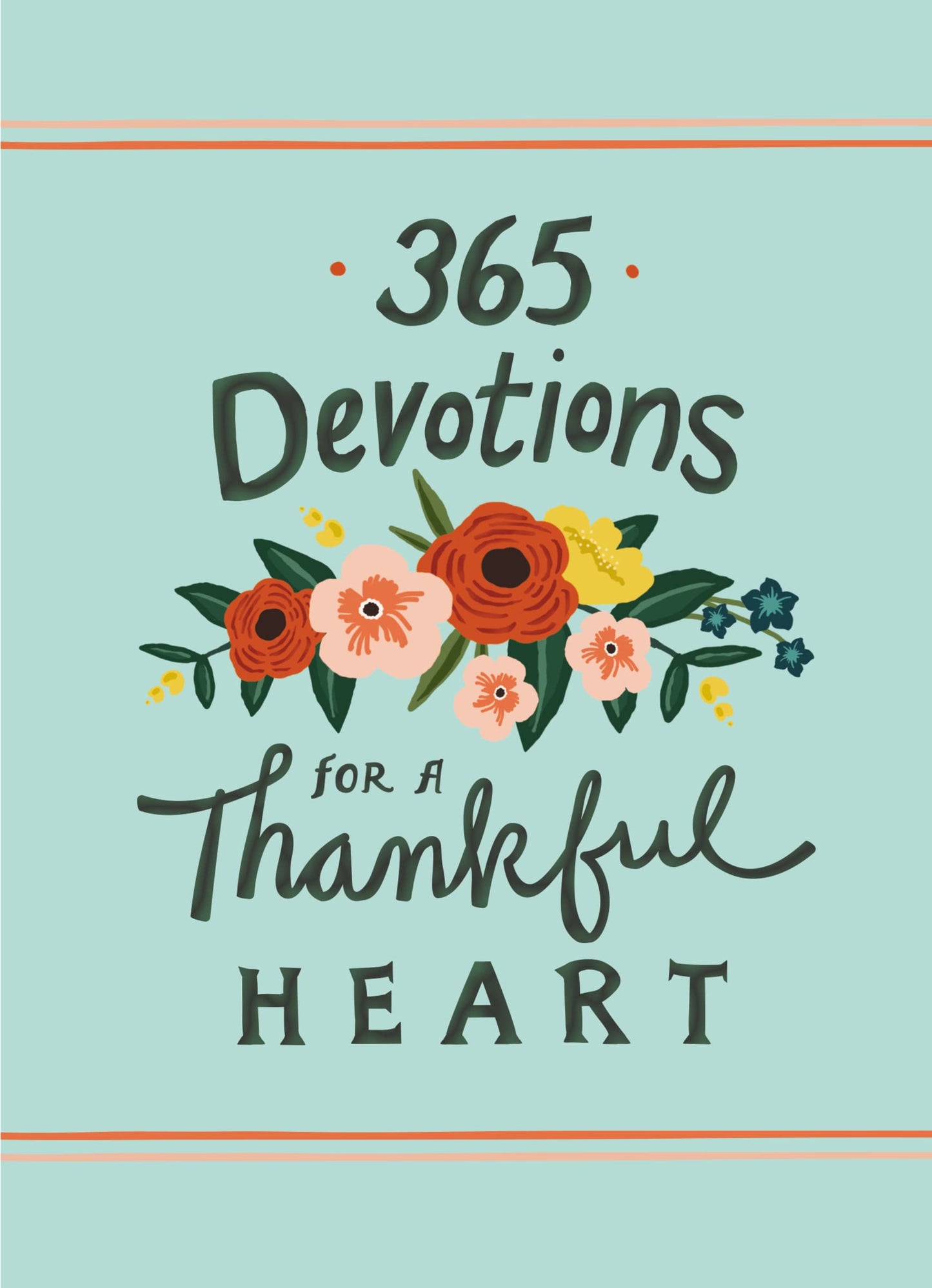 365 Devotions for a Thankful Heart: 5 Minutes a Day to Grow Your Thankfulness to God (A 365-Day Devotional) - 9898