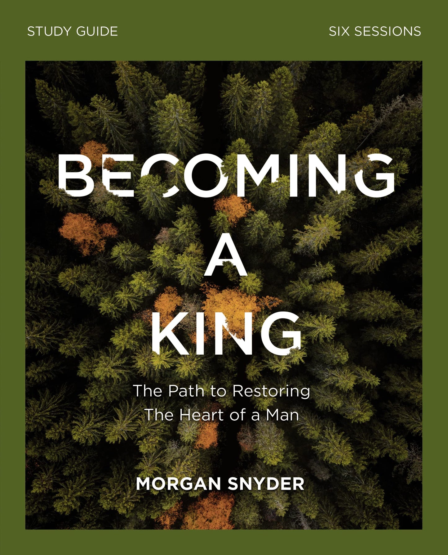Becoming a King Study Guide: The Path to Restoring the Heart of Man - 7477