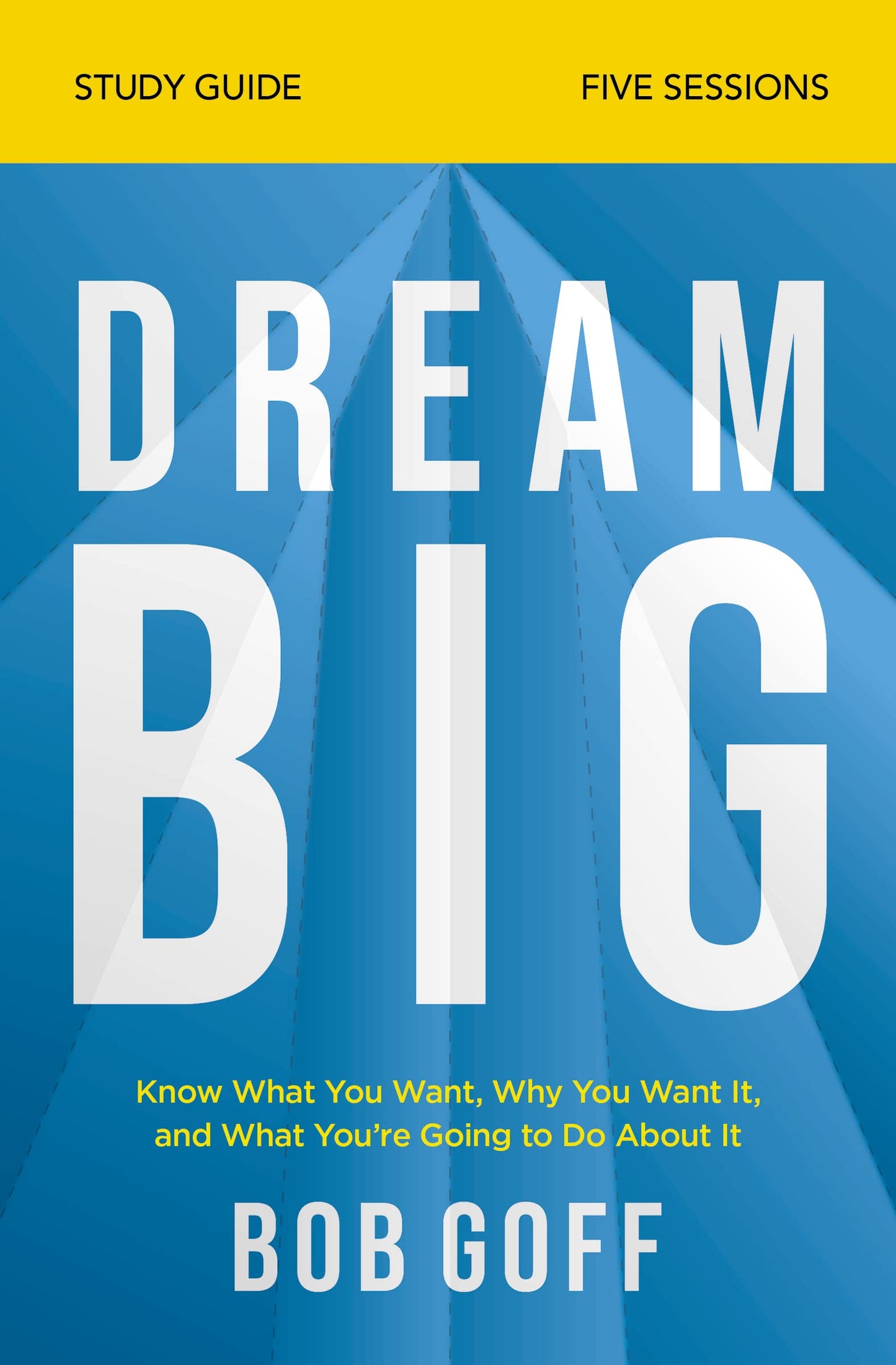 Dream Big Bible Study Guide: Know What You Want, Why You Want It, and What You’re Going to Do About It - 5014