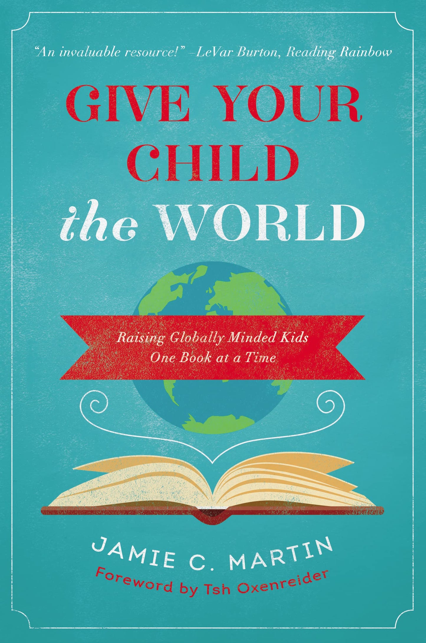 Give Your Child the World: Raising Globally Minded Kids One Book at a Time - 9920