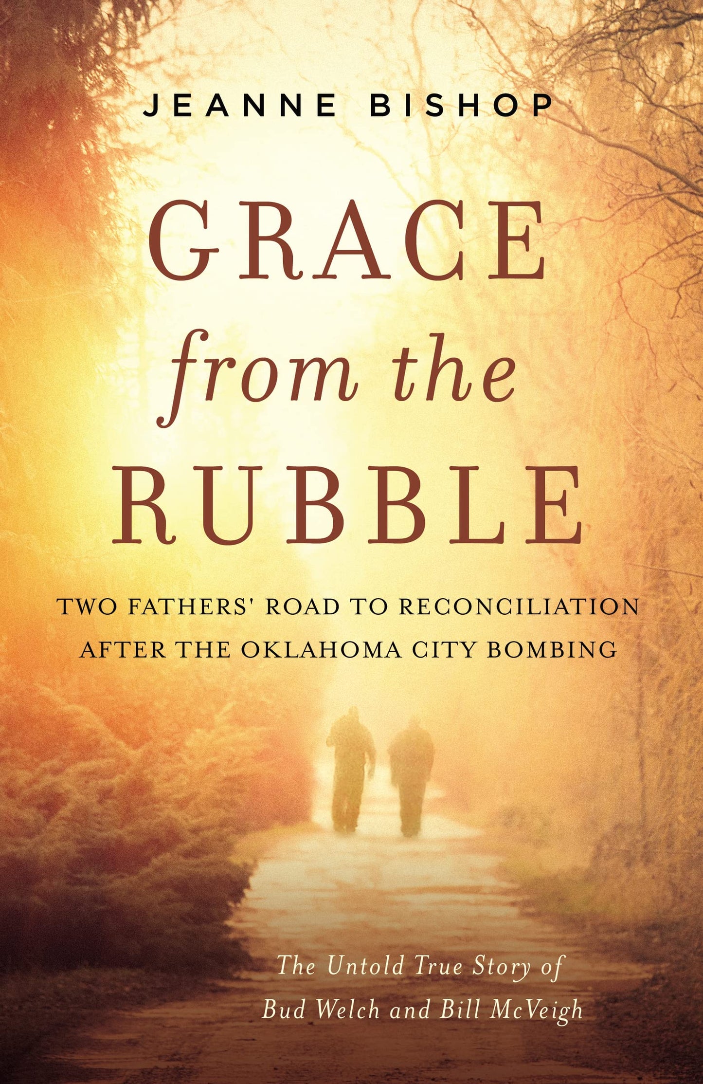 Grace from the Rubble: Two Fathers' Road to Reconciliation after the Oklahoma City Bombing - 7733