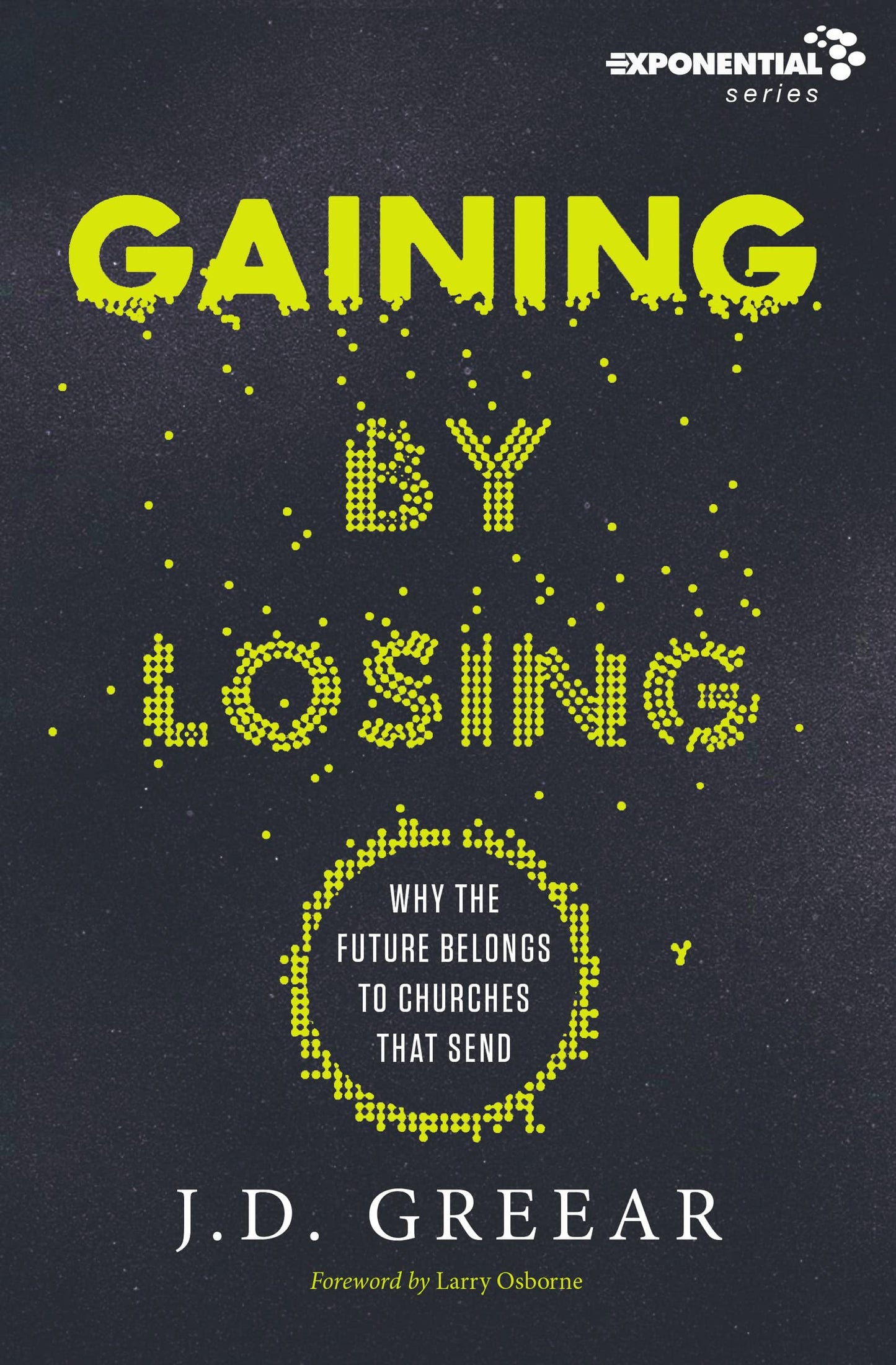 Gaining By Losing: Why the Future Belongs to Churches that Send (Exponential Series) - 3729