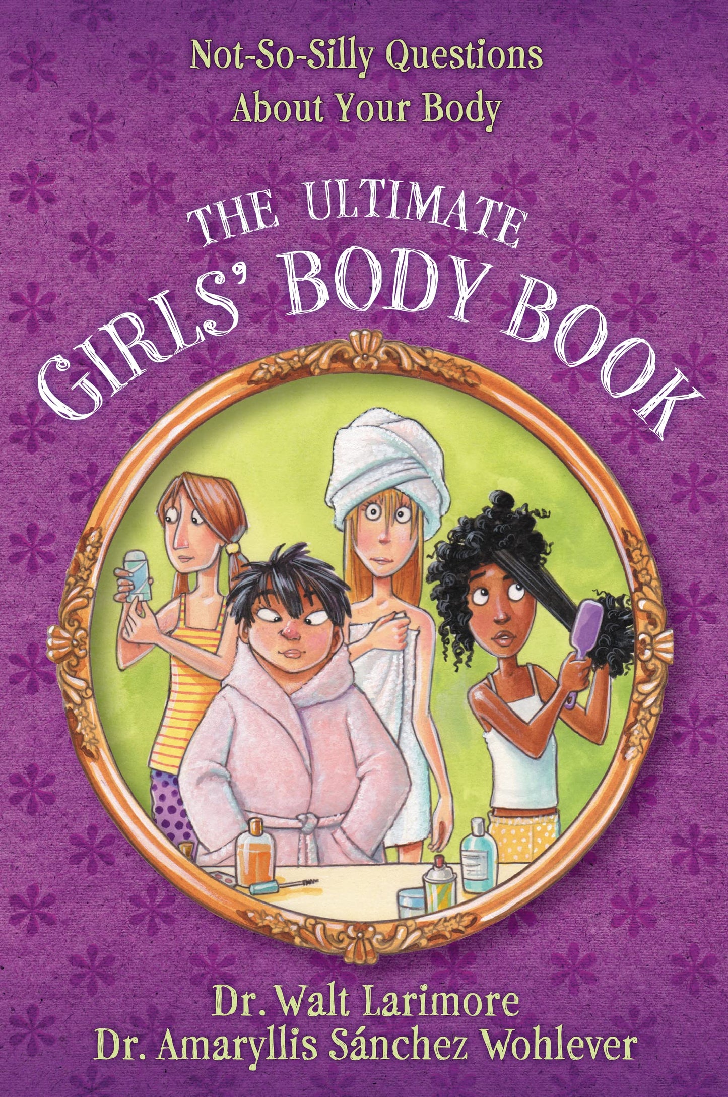 The Ultimate Girls' Body Book: Not-So-Silly Questions About Your Body - 9258