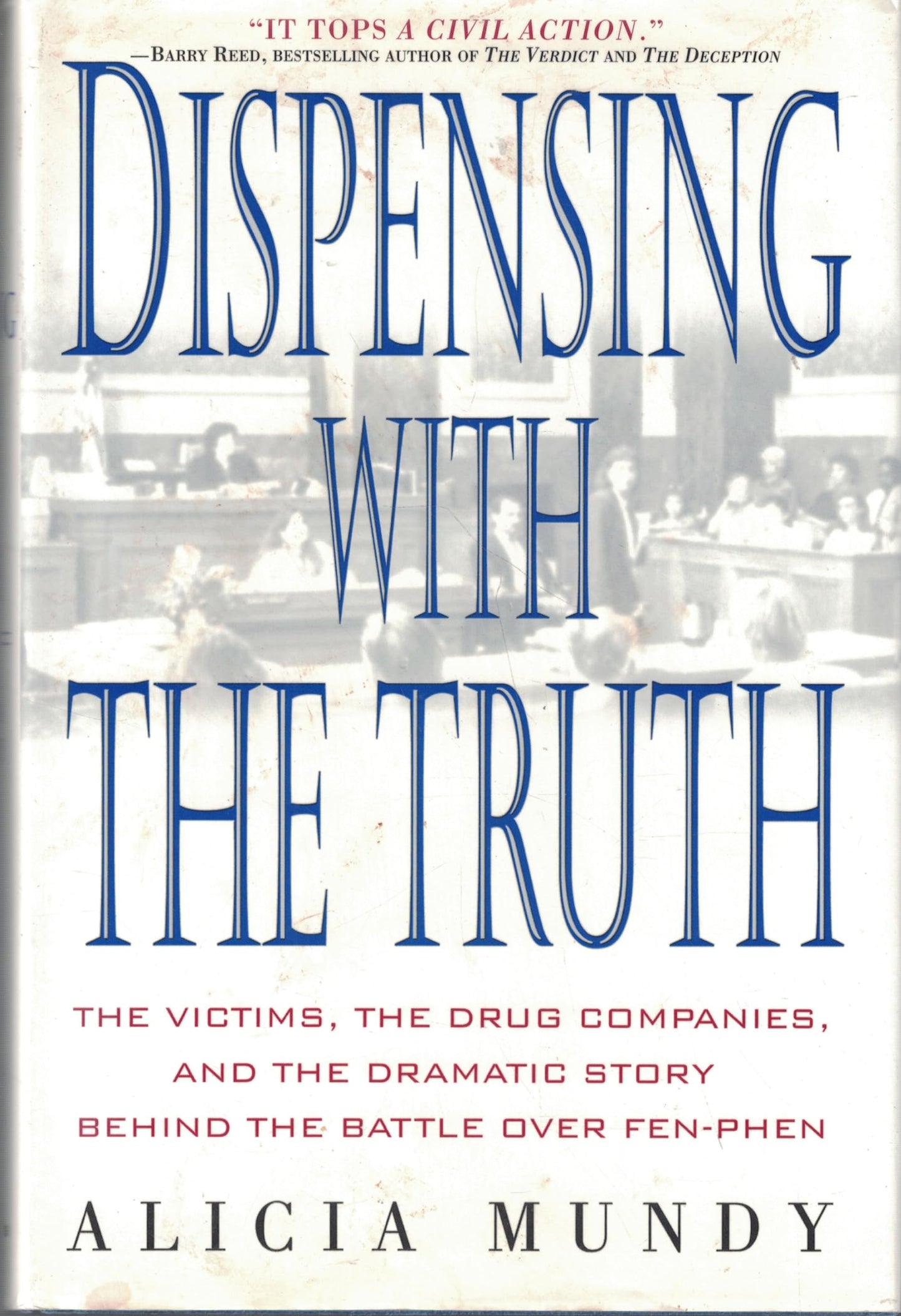 Dispensing with the Truth: The Victims, the Drug Companies, and the Dramatic Story Behind the Battle over Fen-Phen
