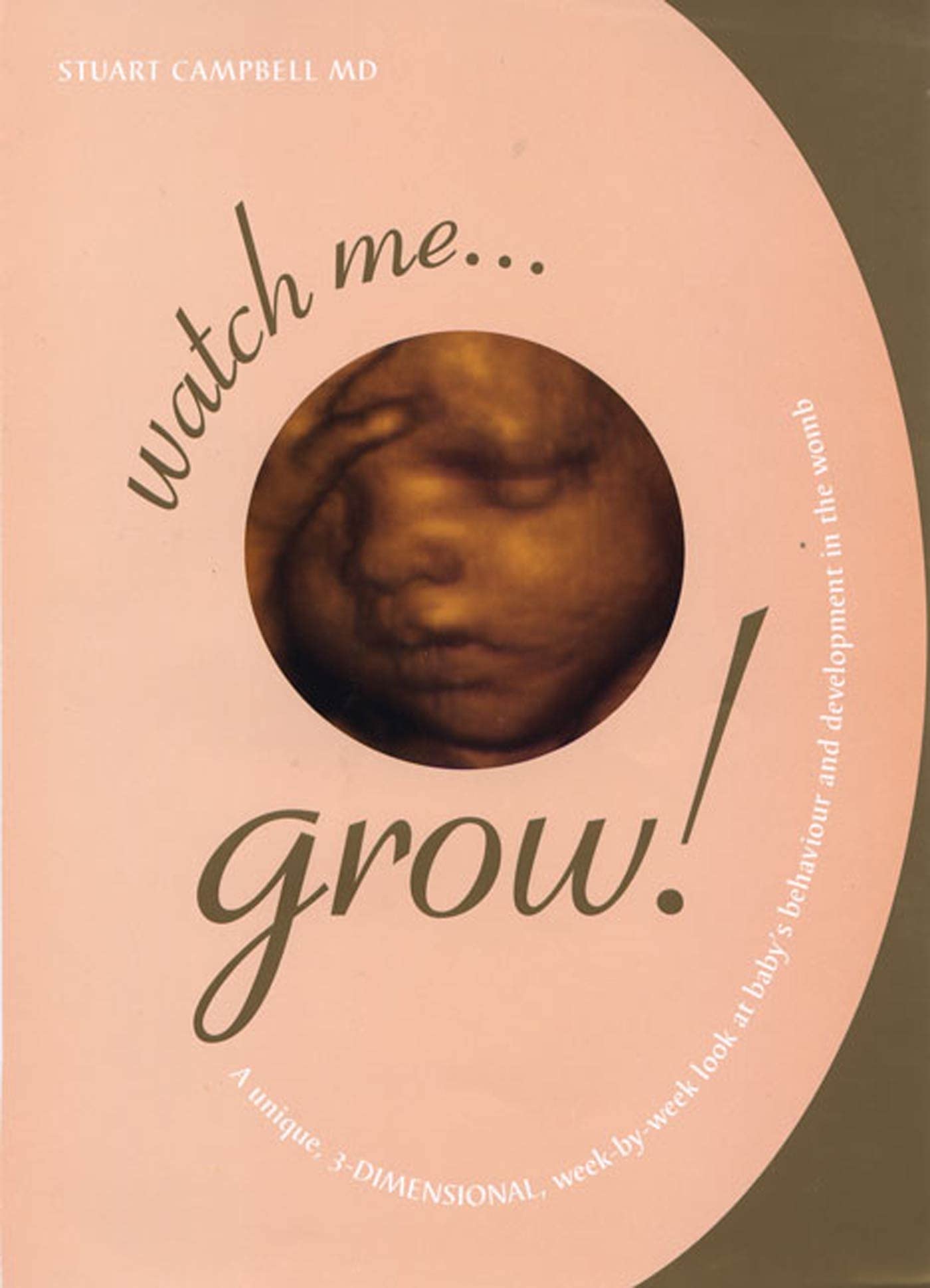 Watch Me Grow: A Unique, 3-Dimensional Week-by-Week Look at Your Baby's Behavior and Development in the Womb