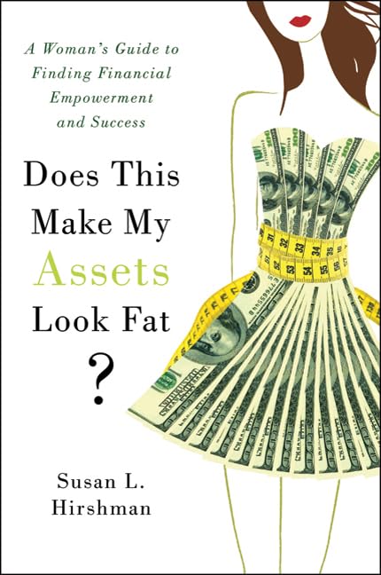 Does This Make My Assets Look Fat?: A Woman's Guide to Finding Financial Empowerment and Success - 3969