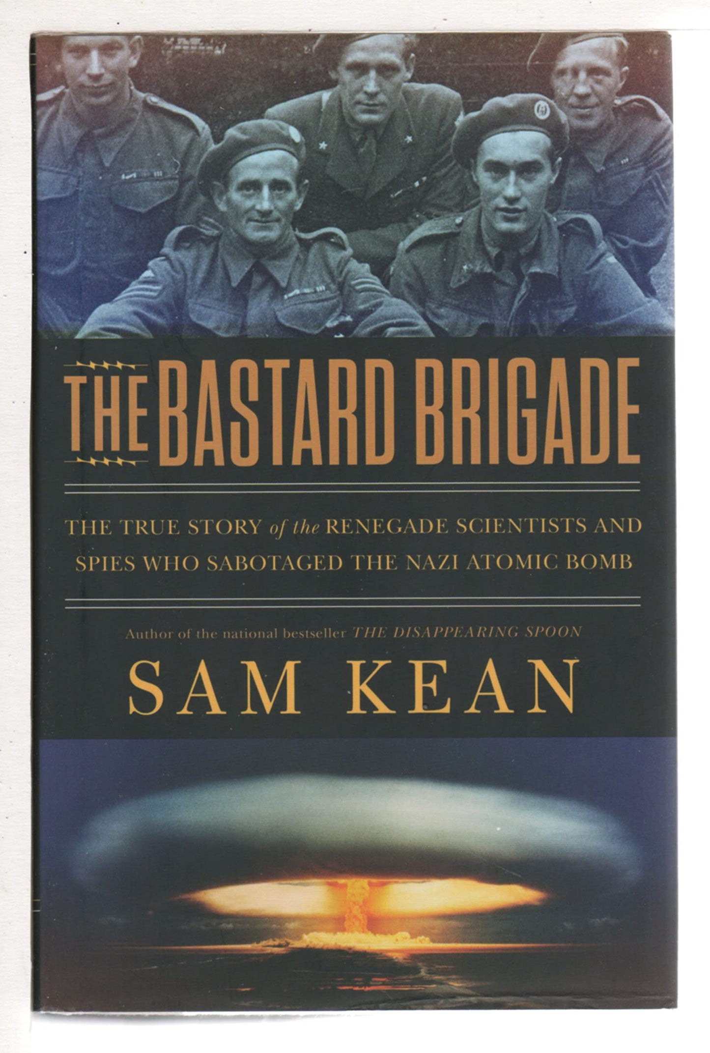 The Bastard Brigade: The True Story of the Renegade Scientists and Spies Who Sabotaged the Nazi Atomic Bomb