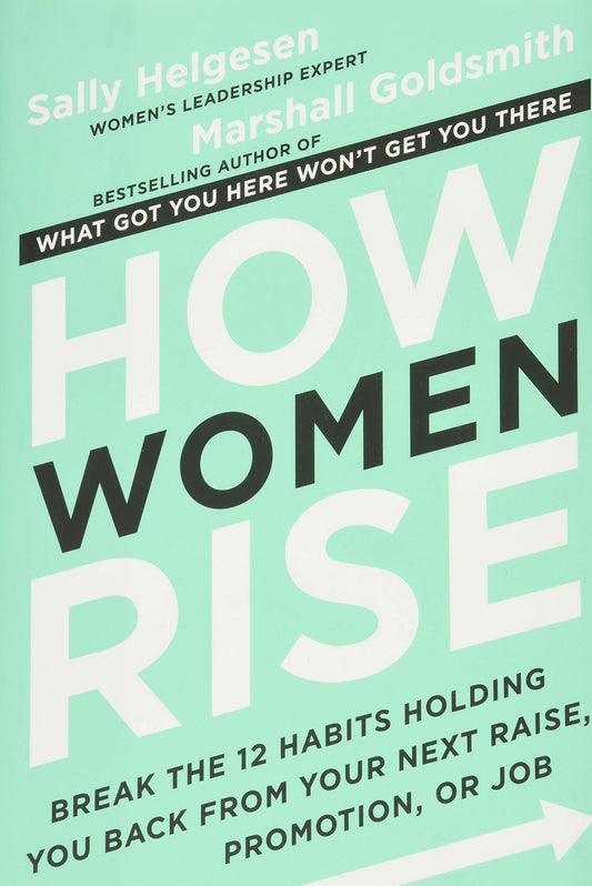 How Women Rise: Break the 12 Habits Holding You Back from Your Next Raise, Promotion, or Job - 8642