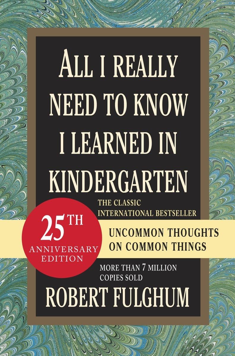 All I Really Need to Know I Learned in Kindergarten: Uncommon Thoughts on Common Things - 5204