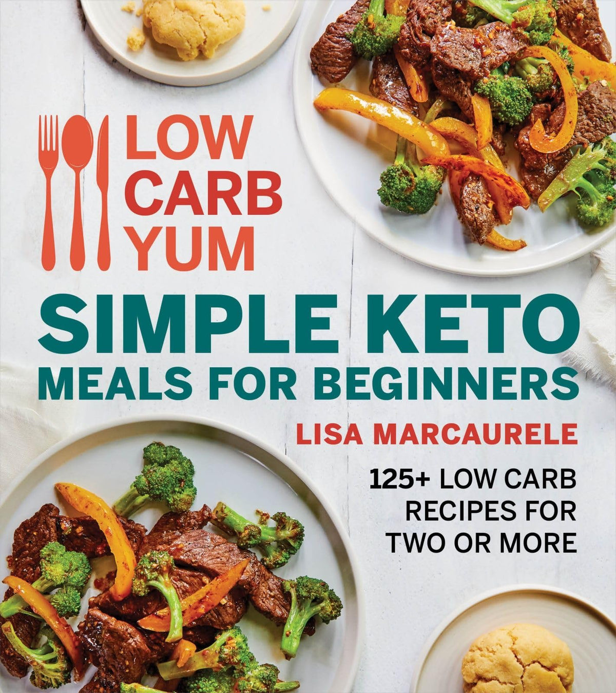 Low Carb Yum Simple Keto Meals For Beginners: 125+ Low Carb Recipes for Two or More – Delicious Ketogenic Dinners in 30 Minutes or Less
