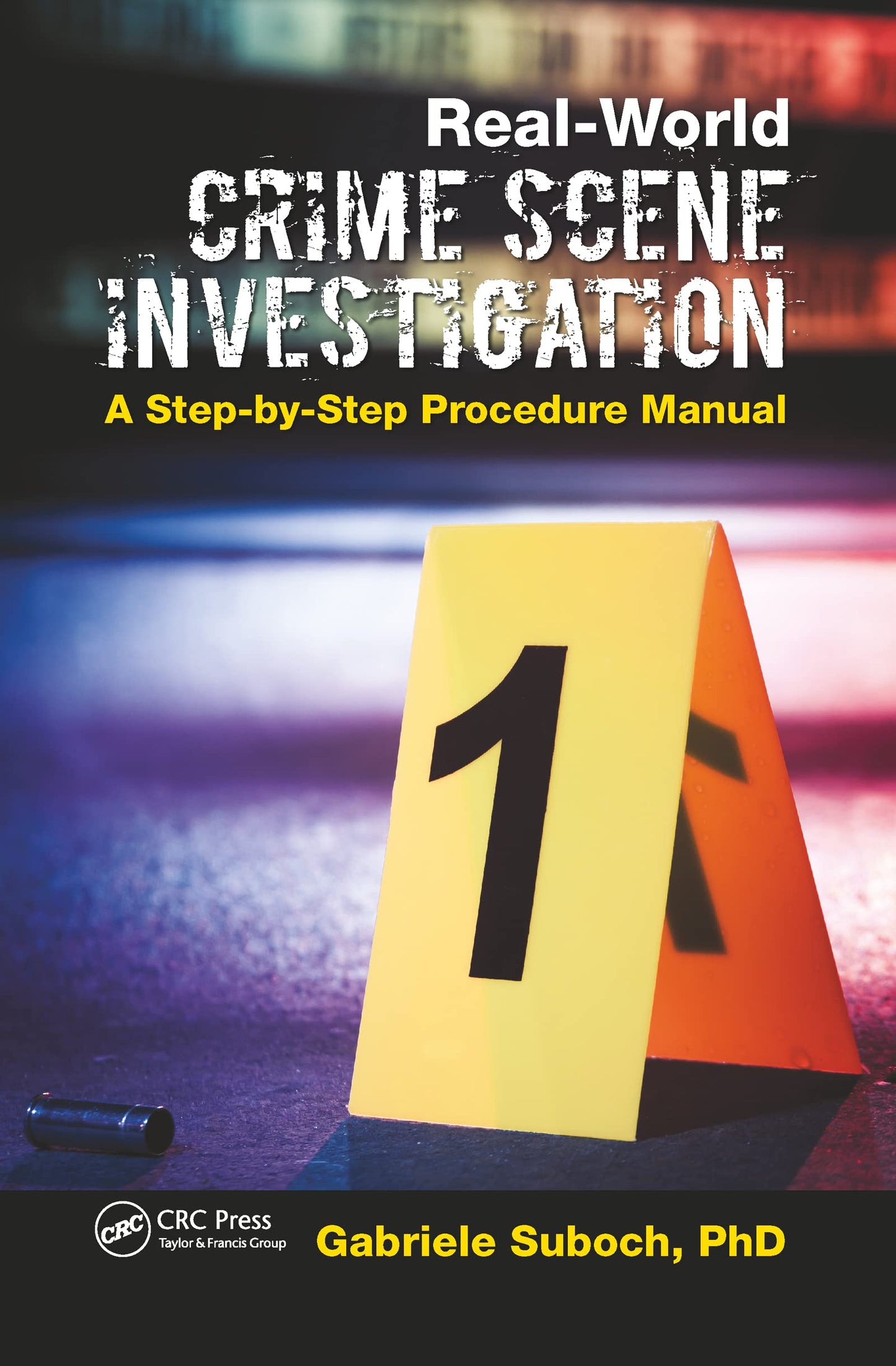 Real-World Crime Scene Investigation: A Step-by-Step Procedure Manual - 8935