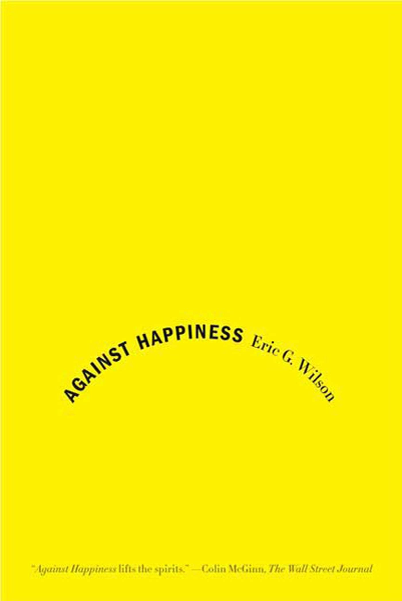 Against Happiness: In Praise of Melancholy - 4090
