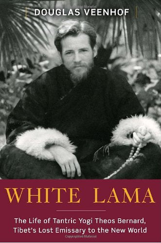 White Lama: The Life of Tantric Yogi Theos Bernard, Tibet's Lost Emissary to the New World - 4908