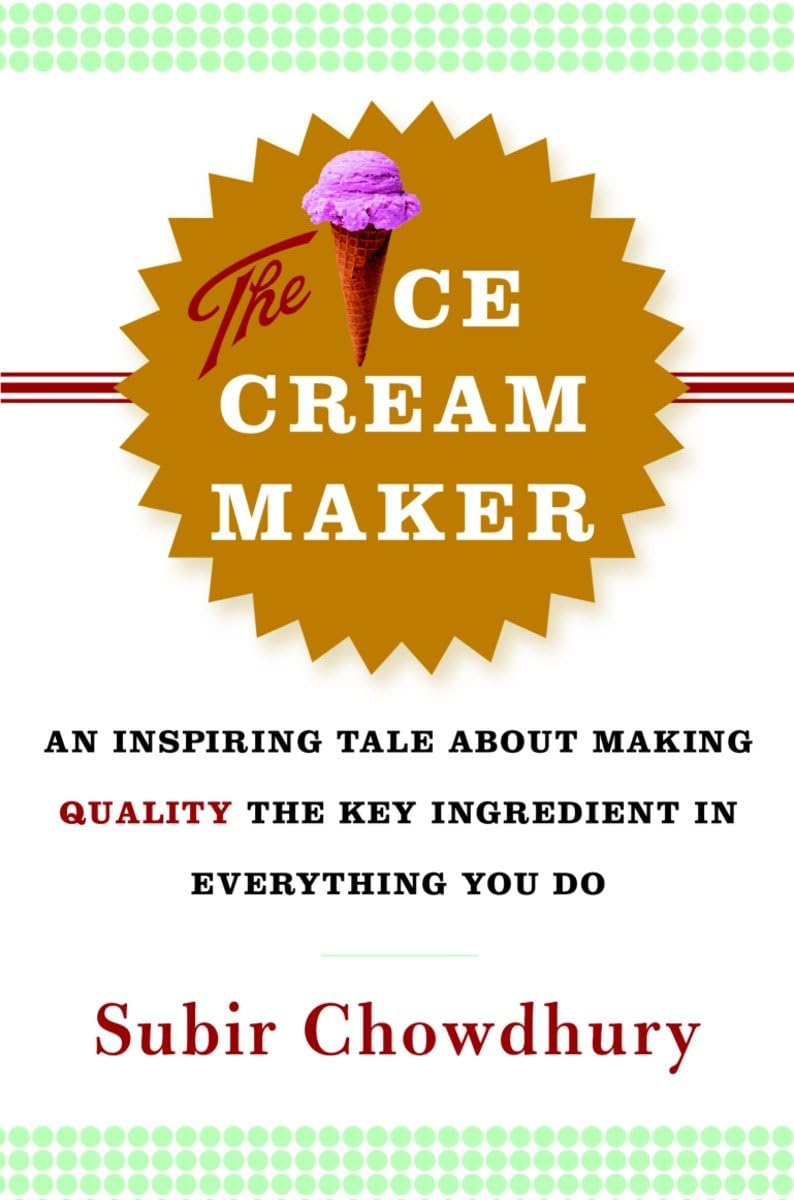The Ice Cream Maker: An Inspiring Tale About Making Quality The Key Ingredient in Everything You Do - 8341