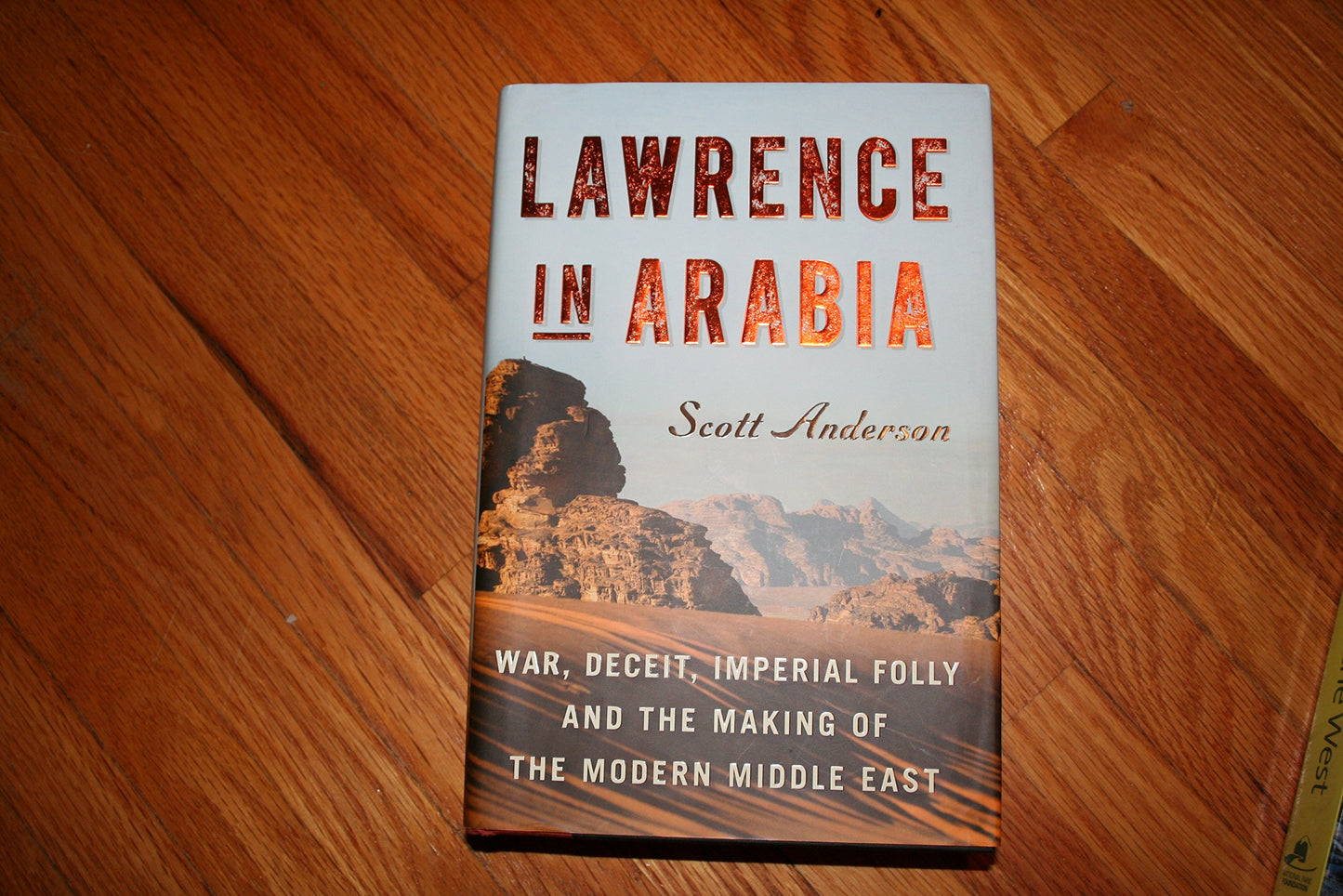 Lawrence in Arabia: War, Deceit, Imperial Folly and the Making of the Modern Middle East (ALA Notable Books for Adults)