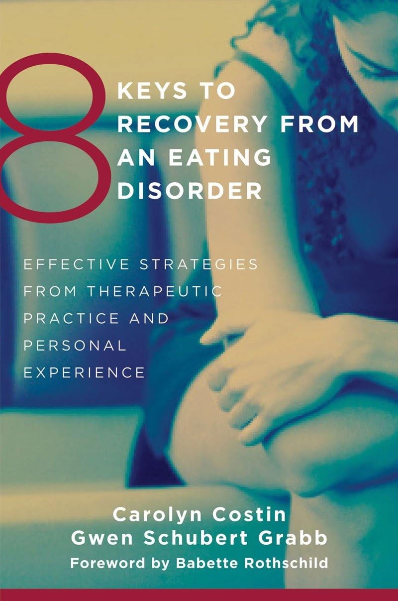 8 Keys to Recovery from an Eating Disorder: Effective Strategies from Therapeutic Practice and Personal Experience (8 Keys to Mental Health) - 3713