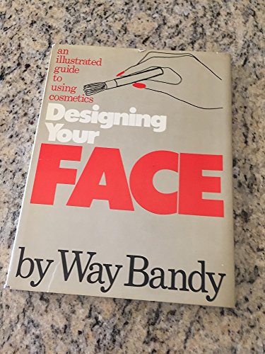 Designing Your Face: An Illustrated Guide to Using Cosmetics