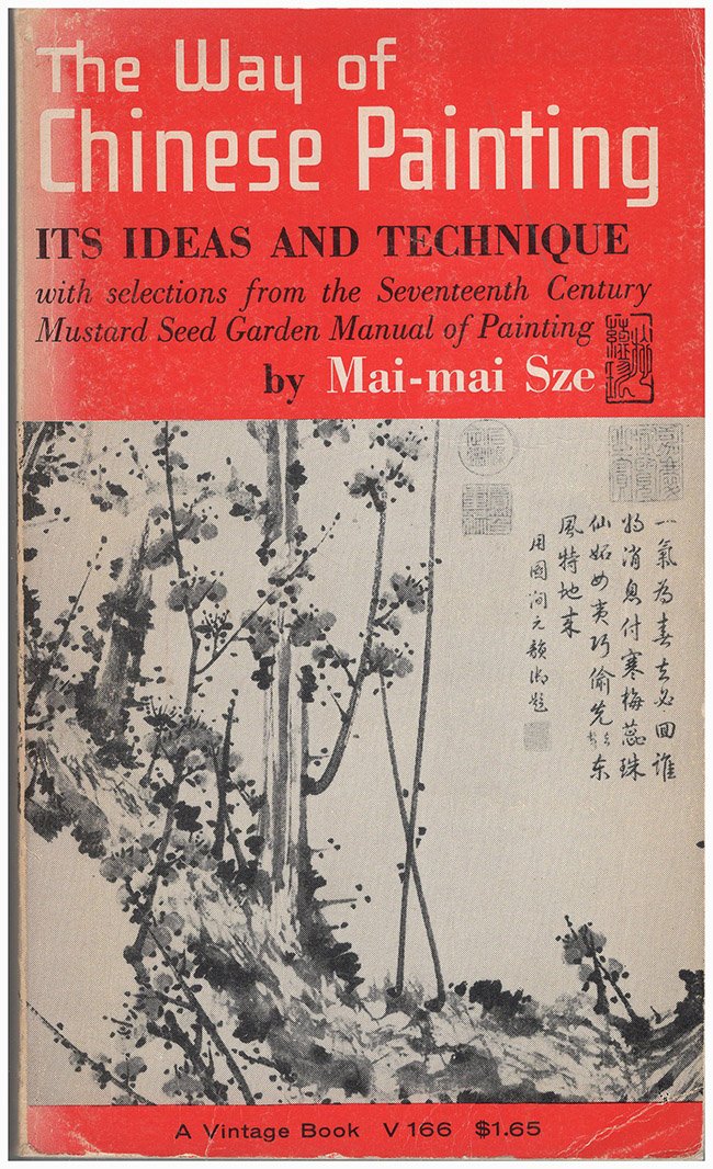 The Way of Chinese Painting : Its Ideas and Technique - With Selections from the Seventeenth Century Mustard Seed Garden Manual of Painting
